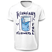 Technically It's Always Full | Funny/Inspirational T-shirt
