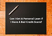 Can I Get A Personal Loan If I Have A Bad Credit Score? – Advanceloanday