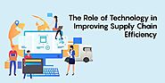 The Role of Technology in Improving Supply Chain Efficiency