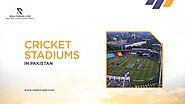 List of Top 5 Cricket Stadiums in Pakistan | Realtorspk Blog