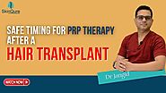 Safe timing for PRP therapy after a hair transplant