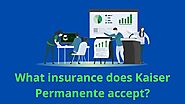 What insurance does Kaiser Permanente accept?