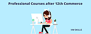 Top 21 Professional Courses after 12th Commerce in 2023