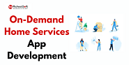 Why On-Demand Home Services Apps are the Future: Complete Guide