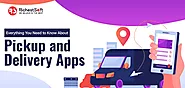 Pickup and Delivery App: All the Information You Need