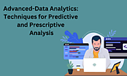 Advanced-Data Analytics: Techniques for Predictive and Prescriptive Analysis