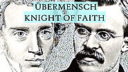 The comparison of Kierkegaard's Knight of Faith and Nietzsche's Ubermensch