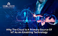 Why The Cloud Is A Primary Source Of IoT As An Enabling Technology
