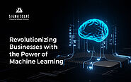 Revolutionizing Businesses with the Power of Machine Learning