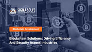 Blockchain Solutions: Driving Efficiency and Security Across Industries - Sigma Solve Inc