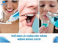 Giải đáp: Thế nào là vệ sinh răng miệng đúng cách?