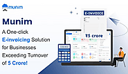 Munim - A One-click E-invoicing Solution for Businesses Exceeding Turnover of 5 Crore!