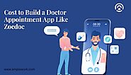 How Much Does it Cost to Build a Doctor Appointment App Like Zocdoc
