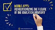 Mobile Apps: Revolutionizing the Future of the Education Industry