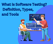What Is Software Testing? Definition, Types, and Tools