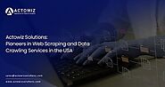 Actowiz Solutions: Pioneers in Web Scraping and Data Crawling Services in the USA