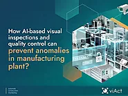 How AI-based Visual Inspections and Quality Control Can Prevent Anomalies in Manufacturing Plant?