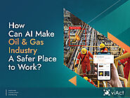 How Can AI Make Oil & Gas Industry A Safer Place to Work?