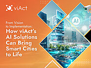 From Vision to Implementation: How viAct’s AI Solutions Can Bring Smart Cities to Life