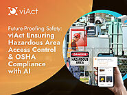 Future-Proofing Safety: viAct Ensuring Hazardous Area Access Control & OSHA Compliance with AI