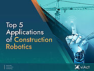 Top 5 Applications of Construction Robotics