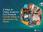 5 Ways AI Video Analytics Can Promote Forklift Safety in Manufacturing Plants