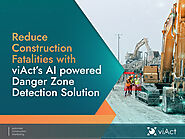 Reduce construction fatalities with viAct’s AI powered Danger Zone Detection Solution