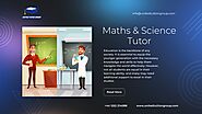 Empowering Students Through Tutoring Services By Expert Maths And Science Tutor!!!