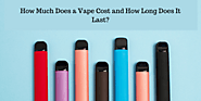 How Much Does a Vape Cost and How Long Does It Last?