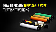 How to Fix Any Disposable Vape That Isn’t Working