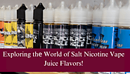 Exploring thе World of Salt Nicotinе Vapе Juicе Flavors! - Vents Magazine