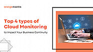 Top 4 types of Cloud Monitoring to Impact Your Business Continuity