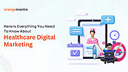 Here Is Everything You Need To Know About Healthcare Digital Marketing