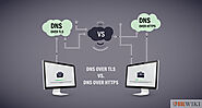 DNS over TLS vs. DNS over HTTPS: What is the Technical Difference?