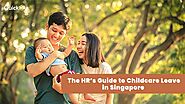 The HR’s Guide to Childcare Leave in Singapore