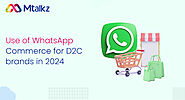 Use of WhatsApp Commerce for D2C brands in 2024