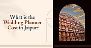 What Is A Wedding Planner Cost in Jaipur Rajasthan (2023)?