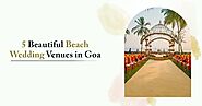 5 Beautiful Beach Wedding Venues in Goa to Make D-Day Glorious