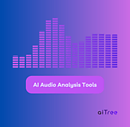 AI Audio Analysis Tools: The Future of Sound Technology-aiTree.io