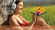 Audible Amazon: This is the way to Make Money on It