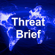 Threat Brief - Actionable Intelligence for Business and Government
