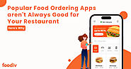 Why Popular Food Delivery Apps aren’t always the Best Choice for Your Restaurant?