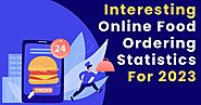 Interesting Online Food Ordering Statistics For 2023 That You Need To Know