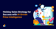 AI-Driven Price Intelligence: Holiday Sales Strategy for Success