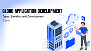 Cloud Application Development: Types, Benefits, and Development Cost