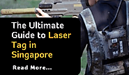 The Ultimate Guide to Laser Tag in Singapore