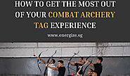 How to Get the Most Out of Your Combat Archery Tag Experience