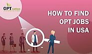 How To Find OPT Jobs In USA For F1 OPT Students
