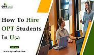 How To Hire OPT Students In USA – Opt Jobs in USA