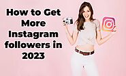 How to Get More Instagram followers in 2023 - Designer Women